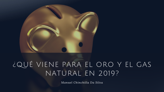 ¿qué Viene Para El Oro Y El Gas Natural En 2019